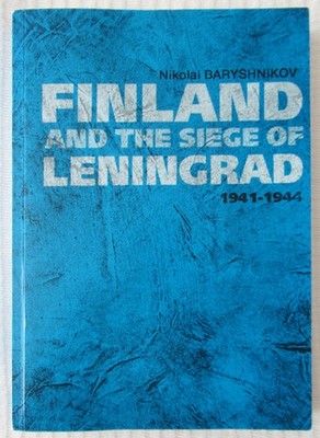Finland and the siege of Leningrad 1941-1944 by N. I. Baryshnikov 2005, English