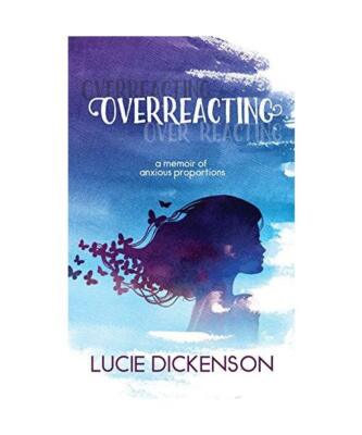 Overreacting: A memoir of anxious proportions, Lucie Dickenson