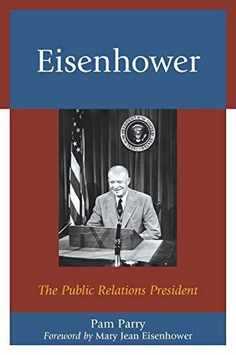 Eisenhower: The Public Relations President by Pam Parry (2016)