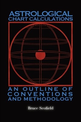 Astrological Chart Calculations:: An Outline of  by Bruce Scofield PAPERBACK