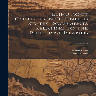 Elihu Root Collection Of United States Documents Relating To The