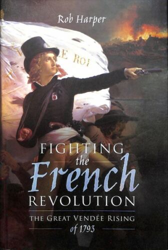 Fighting the French Revolution : The Great Vendée Rising of 1793, Hardcover b... - Photo 1 sur 1