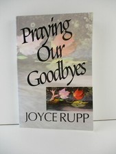 Praying Our Goodbyes by Joyce Rupp - PB  (B52) 