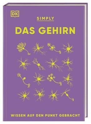 SIMPLY. Das Gehirn Wissen auf den Punkt gebracht. Über 90 Schlüsselbegriffe u...