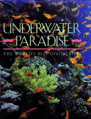 Underwater Paradise: A Guide to the Wo..., Boye, Robert