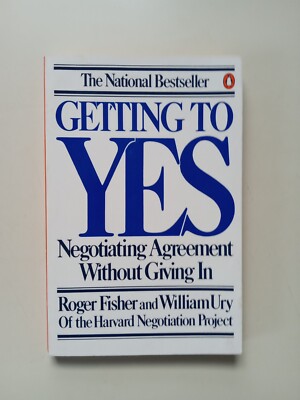 Getting To Yes Negotiating Agreement Without Giving In By Roger Fisher & William