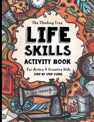 Life Skills Activity Book - For Active & Creative Kids - The Thinking Tree: ...