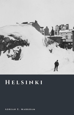 Helsinki: The Making of a Northern Capital (The Story of Finland)