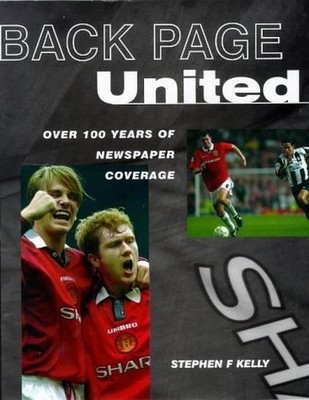 Back Page United: Century of Newspaper Coverage... by Kelly, Stephen F. Hardback