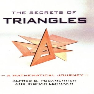 The Secrets of Triangles A Mathematical Journey Alfred S. Posamen