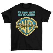 If You See Da Police Warn A Brother T-Shirt Funny Parody Tee Shirt Cops Swag