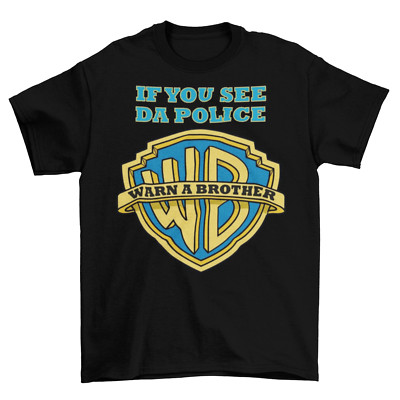 If You See Da Police Warn A Brother T-Shirt Funny Parody Tee Shirt Cops
