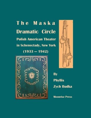 The Maska Dramatic Circle: Polish American Theater in Schenectady, New York ...