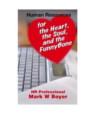 Human Resources For The Heart, The Soul, and The FunnyBone, Boyer, Mark W