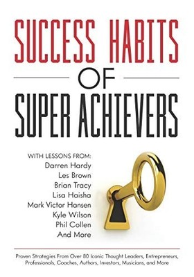 Success Habits of Super Achievers by Wilson, Kyle,Brown, Les,Hardy, Darren,Tracy