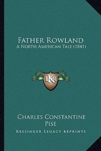 Father Rowland : A North American Tale (1841) by Charles Constantine ...