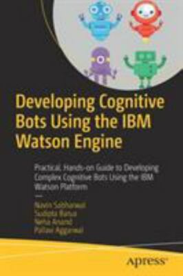 Developing Cognitive Bots Using the IBM Watson Engine : Practical, Hands-on G...