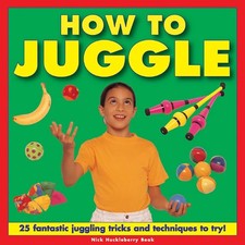 How To Juggle: 25 Fantastic Juggling Tricks and Techniques to Try by Beak