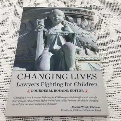 Changing Lives: Lawyers Fighting for Children - Lourdes M. Rosado. Like New