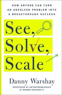 See, Solve, Scale : How Anyone Can Turn an Unsolved Problem into