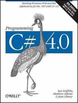 Programming C# 4.0 by Griffiths, Ian; Adams, Matthew; Liberty, Jesse