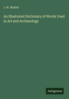 J. W. Mollett | An Illustrated Dictionary Of Words Used In Art And Archaeology