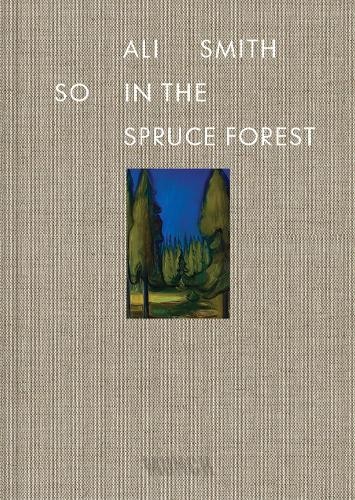 Ali Smith So in the Spruce Forest (Copertina rigida)
