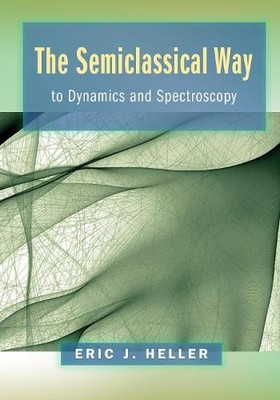 Eric J. Heller The Semiclassical Way to Dynamics and Spec (Hardback) (UK IMPORT)