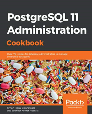 PostgreSQL 11 Verwaltung Kochbuch: Über 175 Rezepte - NEU Gianni Ciolli, 2