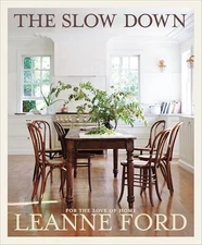 The Slow Down: For the Love of Home -- Leanne Ford - Hardcover