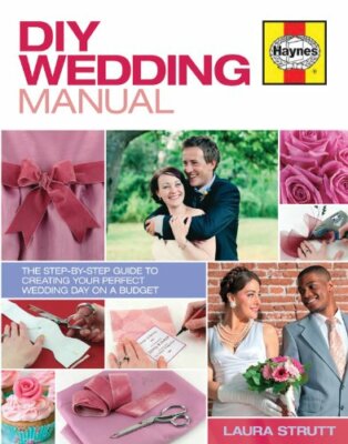 DIY Wedding Manual:The step-by-step guide to creating your perfect wedding day,