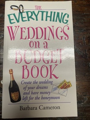Everything  Weddings on a Budget Book : Create the Wedding of Your Dreams and...