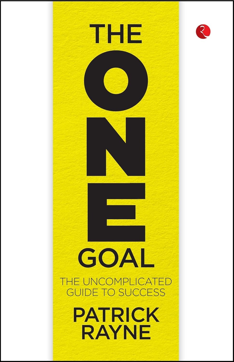 THE ONE GOAL : The Uncomplicated Guide To Success by Patrick Rayne Paperback NEW