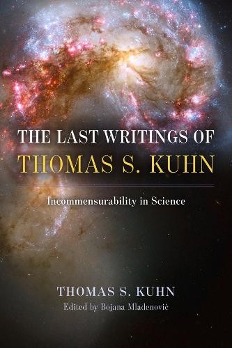The Last Writings of Thomas S. Kuhn by Thomas S. Kuhn, Bojana... - 9780226822747