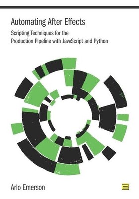 Automating After Effects: Scripting Techniques for the Production Pipeline with