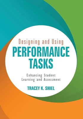Designing and Using Performance Tasks Enhancing Student Learning and Assessment
