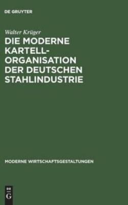 Die Moderne Kartellorganisation Der Deutschen Stahlindustrie