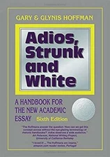 Adios, Strunk and White: A Handbook for the New Academic Essay Sixth  - GOOD