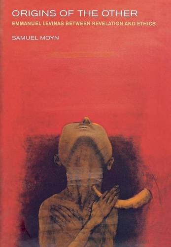 Origins of the Other – Emmanuel Levinas between Revelation and Ethics Moyn