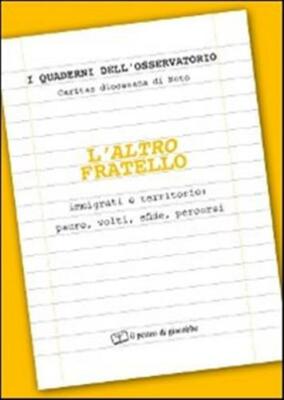 L'altro fratello. Immigrati e territorio: paure, volti, sfide, percorsi - ...