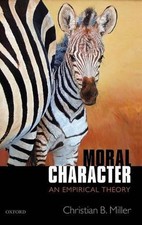 Moral Character: An Empirical Theory by Christian B. Miller (English) Hardcover