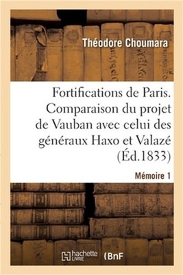 Sur Les Fortifications de Paris. M�moire 1: Comparaison Du Projet de Vauban Avec