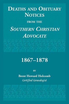 Deaths and Obituary Notices from the Southern Christian Advocate. 1867-1878 Buch