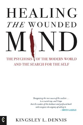 Heilung des verwundeten Geistes: Die Psychose der modernen Welt und die Suche nach T