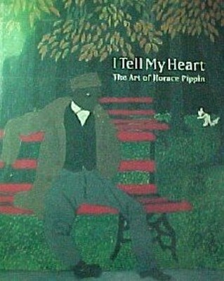I Tell My Heart : The Art of Horace Pippin Hardcover Judith Stein