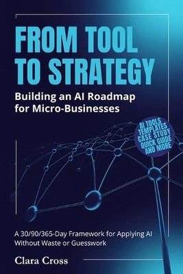From Tool to Strategy: Building an AI Roadmap for Micro-Businesses by Clara Cros