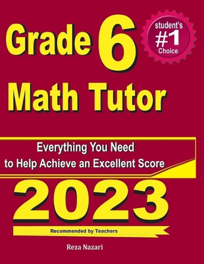 Grade 6 Math Tutor: Everything You Need to Help Achieve an Excellent Score by Re