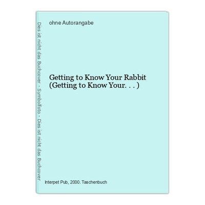 Getting to Know Your Rabbit (Getting to Know Your...)