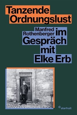 Tanzende Ordnungslust Manfred Rothenberger im Gespräch mit Elke Erb