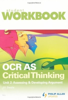 OCR AS Critical Thinking: Workbook Unit 2: Assessing and Develop